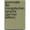 Grammatik Der Mongolischen Sprache (German Edition) by Jakob Schmidt Isaak