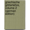 Griechische Götterlehre, Volume 2 (German Edition) by Gottlieb Welcker Friedrich