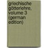 Griechische Götterlehre, Volume 3 (German Edition)