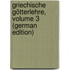 Griechische Götterlehre, Volume 3 (German Edition) by Gottlieb Welcker Friedrich