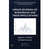Group Inverses of M-Matrices and Their Applications by Stephen J. Kirkland