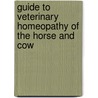 Guide to Veterinary Homeopathy of the Horse and Cow door S.N. Merriman