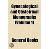 Gynecological and Obstetrical Monographs (Volume 1) by General Books