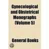 Gynecological and Obstetrical Monographs (Volume 5) door General Books