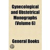 Gynecological and Obstetrical Monographs (Volume 6) door General Books
