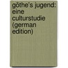 Göthe's Jugend: Eine Culturstudie (German Edition) by Baumgartner Alexander