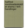Hallfred Vandraadeskjald: Et Drama I Fem Handlinger by Holger Drachmann