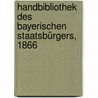 Handbibliothek des Bayerischen Staatsbürgers, 1866 by Unknown