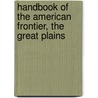 Handbook of the American Frontier, The Great Plains door Norman J. Heard
