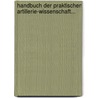 Handbuch Der Praktischen Artillerie-wissenschaft... door Heinrich Wilhelm Saueracker