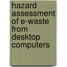 Hazard Assessment of E-Waste From Desktop Computers by Doris Mcpherson