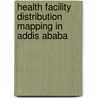 Health Facility Distribution Mapping In Addis Ababa by Abebaw Andarge Gedefaw