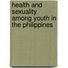 Health and Sexuality Among Youth in The Philippines door Sanghmitra Sheel Acharya