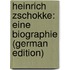 Heinrich Zschokke: Eine Biographie (German Edition)