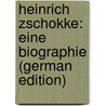 Heinrich Zschokke: Eine Biographie (German Edition) by Neumann William