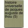 Histoire Universelle de Jacques Auguste de Thou (5) door Jacques-Auguste De Thou