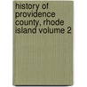 History of Providence County, Rhode Island Volume 2 door Richard Mather Bayles