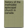 History of the Methodist Episcopal Church in Canada door Thomas Webster