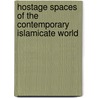 Hostage Spaces of the Contemporary Islamicate World door Dejan Lukiac