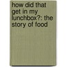 How Did That Get in My Lunchbox?: The Story of Food door Chris Butterworth