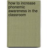 How to Increase Phonemic Awareness In the Classroom by Margarita Jacovino