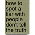 How to Spot a Liar with People Don't Tell the Truth