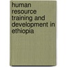 Human Resource Training And Development In Ethiopia door Honeligne Eshetie Arega