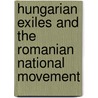 Hungarian Exiles And The Romanian National Movement door Bela Borsi-Kalman