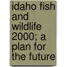 Idaho Fish and Wildlife 2000; A Plan for the Future door United States Bureau of Office