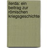 Ilerda: Ein Beitrag zur römischen Kriegsgeschichte door Schneider Rudolf