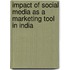 Impact of Social Media as a Marketing Tool in India