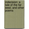 Indecision: A Tale Of The Far West; And Other Poems door John Kearsley Mitchell