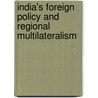 India's Foreign Policy and Regional Multilateralism door Arndt Michael