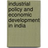 Industrial Policy and Economic Development in India by Anup Chatterjee