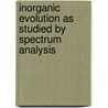 Inorganic Evolution as Studied by Spectrum Analysis door Sir Joseph Norman Lockyer
