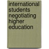 International Students Negotiating Higher Education by Silvia Sovic