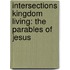 Intersections Kingdom Living: The Parables of Jesus