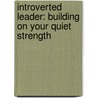 Introverted Leader: Building on Your Quiet Strength by Jennifer Kahnweiler