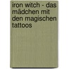 Iron Witch - Das Mädchen mit den magischen Tattoos by Karen Mahoney