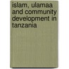 Islam, Ulamaa and Community Development in Tanzania by Abdin N. Chande
