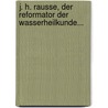 J. H. Rausse, Der Reformator Der Wasserheilkunde... door Ernst Kapp