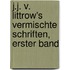 J.J. v. Littrow's Vermischte Schriften, erster Band