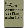 J.J. v. Littrow's Vermischte Schriften, erster Band door Joseph Johann Von Littrow
