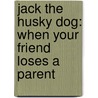 Jack the Husky Dog: When Your Friend Loses a Parent door Gina Maria Sanfilippo