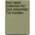 Jazz Band Collection For Jazz Ensemble: 1St Trumpet