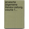 Jenaische Allgemeine Literatur-zeitung, Volume 1... by Unknown