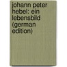 Johann Peter Hebel: Ein Lebensbild (German Edition) door Ll