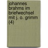 Johannes Brahms Im Briefwechsel Mit J. O. Grimm (4) by Johannes Brahms