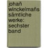 Johañ Winckelmañs Sämtliche Werke: sechster Band