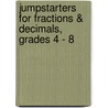 Jumpstarters for Fractions & Decimals, Grades 4 - 8 by Vicky Shioty